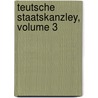 Teutsche Staatskanzley, Volume 3 door Johann August Von Reuss