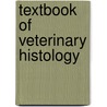 Textbook Of Veterinary Histology door Don A. Samuelson