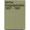 Textos Traspapelados 1957 - 1961 door Miguel Mazzeo