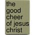 The  Good Cheer  Of Jesus Christ