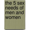 The 5 Sex Needs of Men and Women door Dr Gary Rosberg