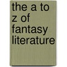 The A to Z of Fantasy Literature by Brian Stableford