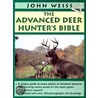 The Advanced Deer Hunter's Bible by John Weiss