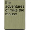 The Adventures Of Mike The Mouse door Linda Johnson