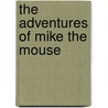 The Adventures Of Mike The Mouse by Linda Johnson