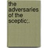 The Adversaries Of The Sceptic;.
