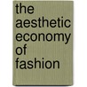 The Aesthetic Economy Of Fashion door Joanne Entwistle