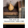 The Age Of Transition, 1400-1580 door F.J. 1863-Snell