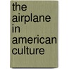 The Airplane In American Culture door Onbekend