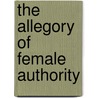 The Allegory Of Female Authority door Maureen Quilligan