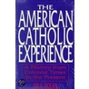 The American Catholic Experience door Jay P. Dolan
