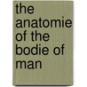 The Anatomie Of The Bodie Of Man by Thomas Vicary