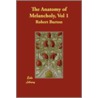 The Anatomy of Melancholy, Vol 1 by Robert Burton