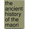 The Ancient History Of The Maori by John White