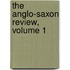 The Anglo-Saxon Review, Volume 1