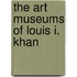 The Art Museums Of Louis I. Khan