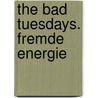 The Bad Tuesdays. Fremde Energie door Benjamin J. Myers