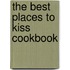 The Best Places to Kiss Cookbook