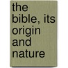 The Bible, Its Origin And Nature by Marcus Dodsm