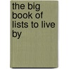 The Big Book Of Lists to Live by by Steve Stephens