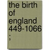 The Birth Of England  449-1066 ; by Estelle Ross