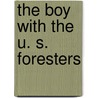 The Boy with the U. S. Foresters door Francis William Rolt-Wheeler