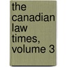 The Canadian Law Times, Volume 3 by Iii Edward B. Brown