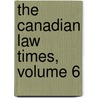 The Canadian Law Times, Volume 6 door Iii Edward B. Brown