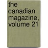 The Canadian Magazine, Volume 21 door Onbekend