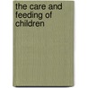 The Care And Feeding Of Children by John Lovett Morse