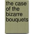 The Case of the Bizarre Bouquets