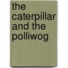 The Caterpillar and the Polliwog door Jack Kent