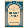 The Catholic Side of Henry James door Edwin Sill Fussell