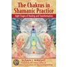 The Chakras in Shamanic Practice door Susan J. Wright