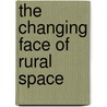 The Changing Face of Rural Space door Julian A. Lampietti