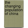 The Changing Population of China door Dr. Peng Xizhe