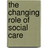 The Changing Role Of Social Care