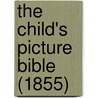 The Child's Picture Bible (1855) by Isabella Child