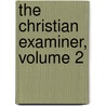 The Christian Examiner, Volume 2 by Unknown
