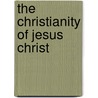 The Christianity Of Jesus Christ door Mark Guy Pearse