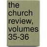 The Church Review, Volumes 35-36 door . Anonymous