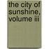 The City Of Sunshine, Volume Iii