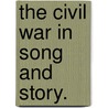 The Civil War In Song And Story. by Frank Moore