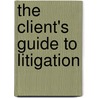 The Client's Guide To Litigation by M. Kerger Richard
