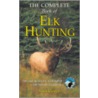 The Complete Book Of Elk Hunting door Sam Curtis