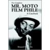 The Complete Mr. Moto Film Phile by Howard M. Berlin