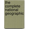 The Complete National Geographic door Onbekend