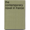 The Contemporary Novel In France by Unknown