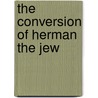 The Conversion Of Herman The Jew by Jean-Claude Schmitt