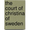The Court Of Christina Of Sweden by Gribble Francis Henry
